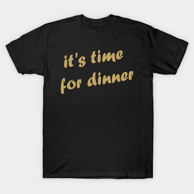 It's time for dinner! T-Shirt by klg01